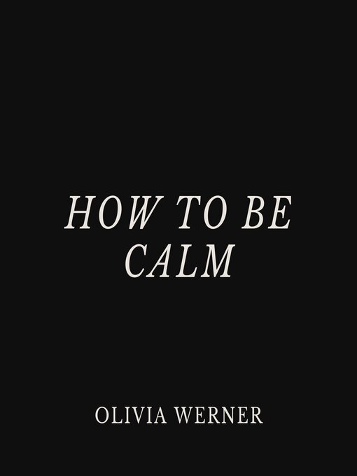 Title details for How to Be Calm by Olivia Werner - Wait list